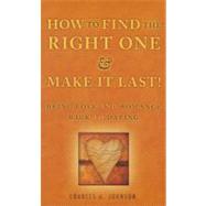 How To Find the Right One & Make It Last: Bring Love and Romance Back to Dating 9781937928445
