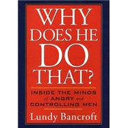 Why Does He Do That? : Inside the Minds of Abusive and Controlling Men 9780399148446
