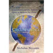 Circumference Eratosthenes and the Ancient Quest to Measure the Globe 9781250068446