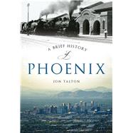 A Brief History of Phoenix 9781467118446