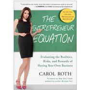 The Entrepreneur Equation: Evaluating the Realities, Risks, and Rewards of Having Your Own Business 9781935618447