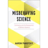 Misbehaving Science: Controversy and the Development of Behavior Genetics 9780226058450