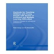 Curricula for Teaching Children and Young People with Severe or Profound and Multiple Learning Difficulties: Practical strategies for educational professionals 9780415838450