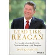 Lead Like Reagan: Strategies to Motivate, Communicate, and Inspire 9781118928455