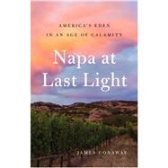 Napa at Last Light America’s Eden in an Age of Calamity 9781501128455