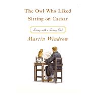 The Owl Who Liked Sitting on Caesar Living with a Tawny Owl 9780374228460