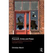 Foucault, Crime and Power: Problematisations of Crime in the Twentieth Century 9780415738460