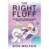 The Right Fluff: Weightless Observations About Life on Earth 9781935628460