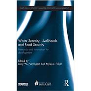 Water Scarcity, Livelihoods and Food Security: Research and Innovation for Development 9780415728461