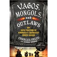 Vagos, Mongols, and Outlaws My Infiltration of America's Deadliest Biker Gangs 9781250048462