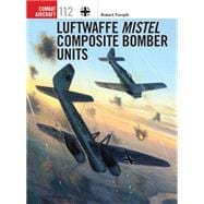 Luftwaffe Mistel Composite Bomber Units 9781472808462
