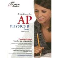 Cracking the AP Physics B Exam, 2008 Edition 9780375428463