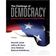 The Challenge of Democracy: American Government in Global Politics (Book Only) 9781285858463