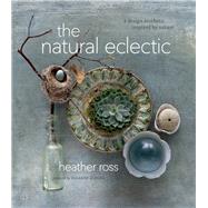 The Natural Eclectic A Design Aesthetic Inspired by Nature 9781927958469