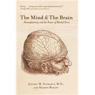 The Mind and the Brain: Neuroplasticity and the Power of Mental Force 9780060988470