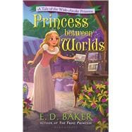 Princess Between Worlds A Tale of the Wide-Awake Princess 9781619638471