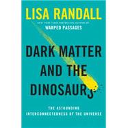 Dark Matter and the Dinosaurs 9780062328472
