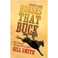 Horses That Buck: The Story of Champion Bronc Rider Bill Smith 9780806148472