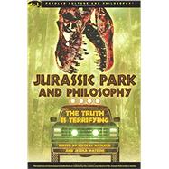 Jurassic Park and Philosophy The Truth Is Terrifying 9780812698473