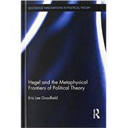 Hegel and the Metaphysical Frontiers of Political Theory 9780415698474