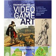 Drawing Basics and Video Game Art: Classic to Cutting-Edge Art Techniques for Winning Video Game Design 9780823098477
