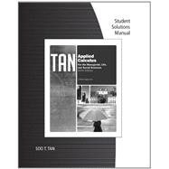Student Solutions Manual for Tan’s Applied Calculus for the Managerial, Life, and Social Sciences: A Brief Approach, 9th 9780840068477