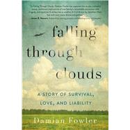 Falling Through Clouds A Story of Survival, Love, and Liability 9781250068477