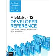 FileMaker 12 Developer's Reference : Functions, Scripts, Commands, and Grammars 9780789748478