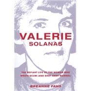 Valerie Solanas: The Defiant Life of the Woman Who Wrote Scum, and Shot Andy Warhol 9781558618480