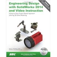Engineering Design With Solidworks 2014 With Video Instruction: A Step-by-Step Project Based Approach Utilizing 3D Solid Modeling 9781585038480