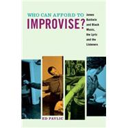 Who Can Afford to Improvise? James Baldwin and Black Music, the Lyric and the Listeners 9780823268481
