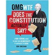 OMG WTF Does the Constitution Actually Say? A Non-Boring Guide to How Our Democracy is Supposed to Work 9780762498482