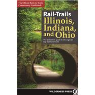 Rail-Trails Illinois, Indiana, and Ohio The definitive guide to the region's top multiuse trails 9780899978482