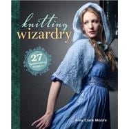 Knitting Wizardry: 27 Spellbinding Projects 9781620338483