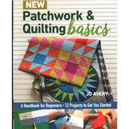 New Patchwork & Quilting Basics 9781617458484