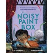 The Noisy Paint Box: The Colors and Sounds of Kandinsky's Abstract Art 9780307978486