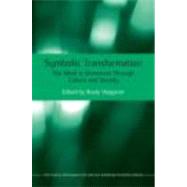 Symbolic Transformation: The Mind in Movement Through Culture and Society 9780415488488
