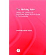 The Thriving Artist: Saving and Investing for Performers, Artists, and the Stage & Film Industries 9781138888494