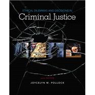 Ethical Dilemmas and Decisions in Criminal Justice 9781337558495