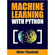 Machine Learning with Python: A Practical Beginners Guide (Machine Learning with Python for Beginner
