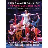 Fundamentals of Theatrical Design: A Guide to the Basics of Scenic, Costume, and Lighting Design 9781581158496