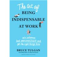 The Art of Being Indispensable at Work 9781633698499