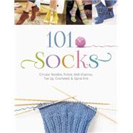 101 Socks: Circular Needles, Felted, Addi-express, Toe Up, Crocheted, and Spiral Knit 9780764348501
