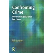 Confronting Crime: Crime control policy under new labour 9781138878501