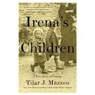 Irena's Children The Extraordinary Story of the Woman Who Saved 2,500 Children from the Warsaw Ghetto 9781476778501