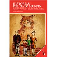 Historias del gato Muffin / Muffin Cat Stories: El Gato Persa De Color Magdalena 9788416118502