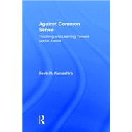 Against Common Sense: Teaching and Learning Toward Social Justice 9781138788503