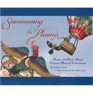 Summoning the Phoenix: Poems and Prose About Chinese Musical Instruments 9781885008503