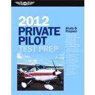 Private Pilot Test Prep 2012 : Study and Prepare for the Recreational and Private: Airplane, Helicopter, Gyroplane, Glider, Balloon, Airship, Powered Parachute, and Weight-Shift Control FAA Knowledge Exams