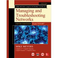 Mike Meyers CompTIA Network Guide to Managing and Troubleshooting Networks Fifth Edition (Exam N10-007) 9781260128505
